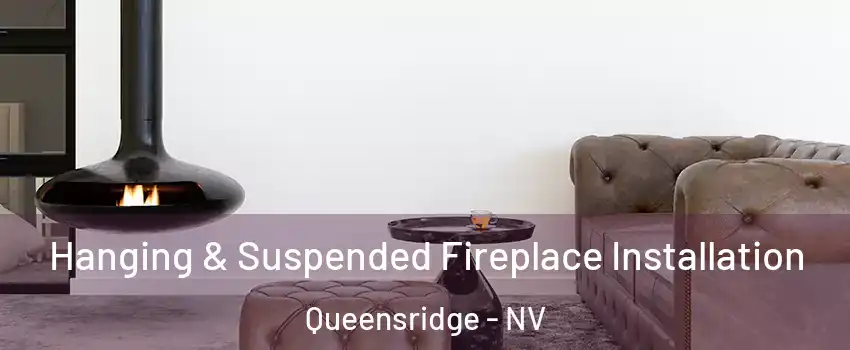 Hanging & Suspended Fireplace Installation Queensridge - NV