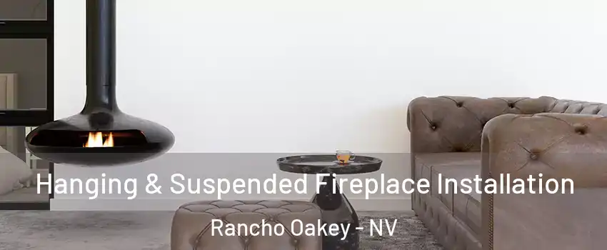 Hanging & Suspended Fireplace Installation Rancho Oakey - NV