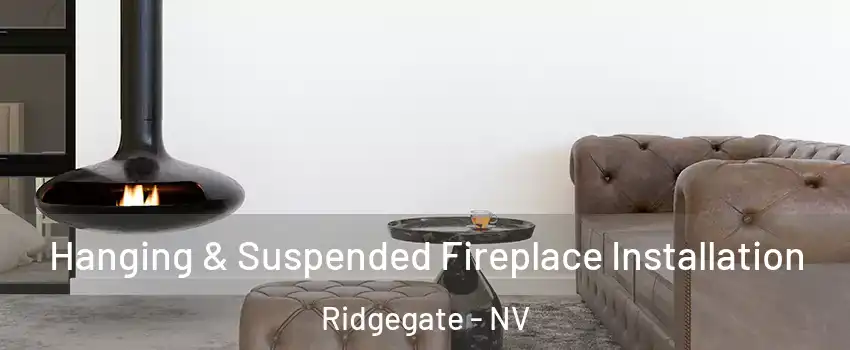 Hanging & Suspended Fireplace Installation Ridgegate - NV