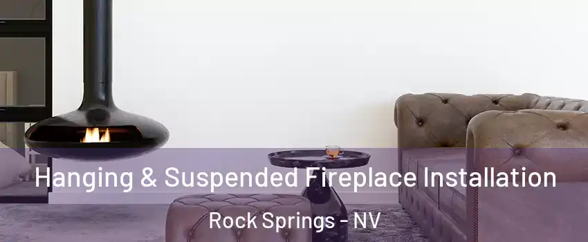 Hanging & Suspended Fireplace Installation Rock Springs - NV