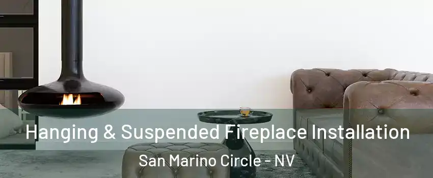 Hanging & Suspended Fireplace Installation San Marino Circle - NV