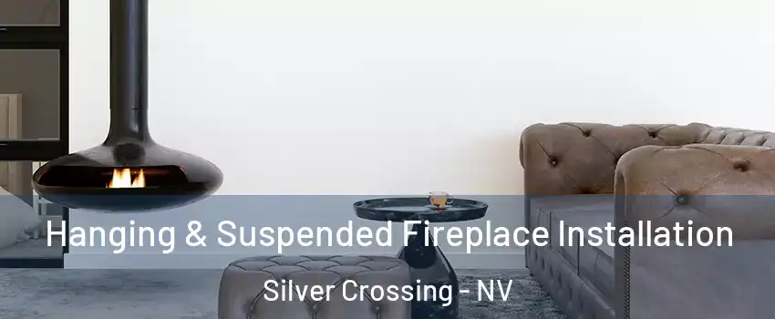 Hanging & Suspended Fireplace Installation Silver Crossing - NV