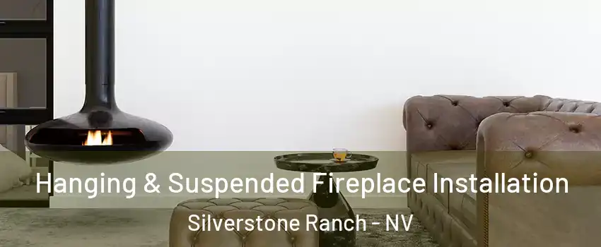 Hanging & Suspended Fireplace Installation Silverstone Ranch - NV