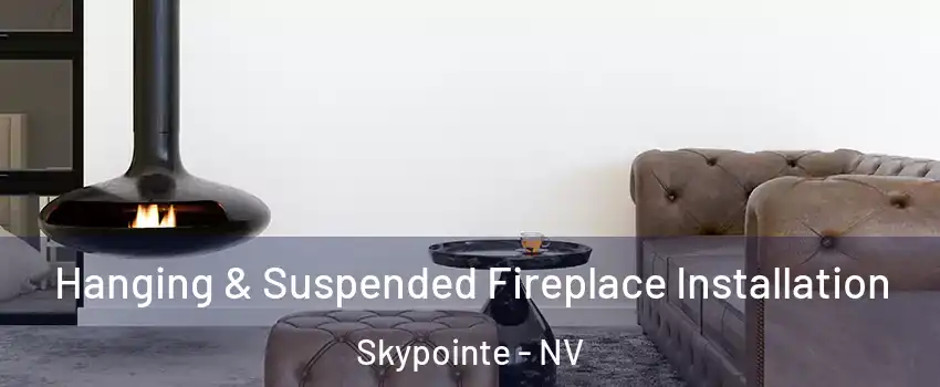 Hanging & Suspended Fireplace Installation Skypointe - NV