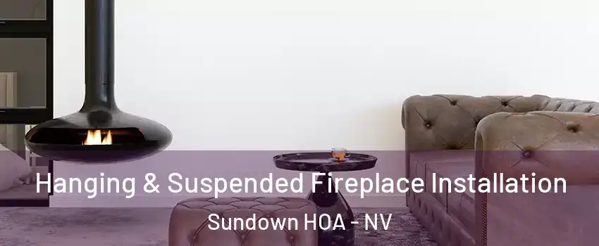 Hanging & Suspended Fireplace Installation Sundown HOA - NV