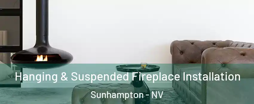 Hanging & Suspended Fireplace Installation Sunhampton - NV