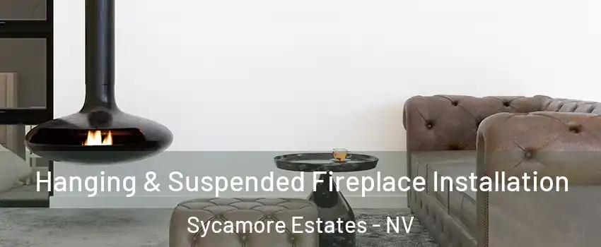 Hanging & Suspended Fireplace Installation Sycamore Estates - NV