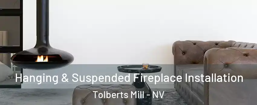 Hanging & Suspended Fireplace Installation Tolberts Mill - NV
