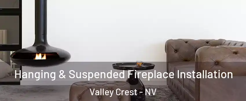 Hanging & Suspended Fireplace Installation Valley Crest - NV