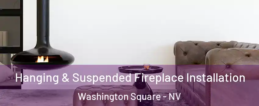 Hanging & Suspended Fireplace Installation Washington Square - NV