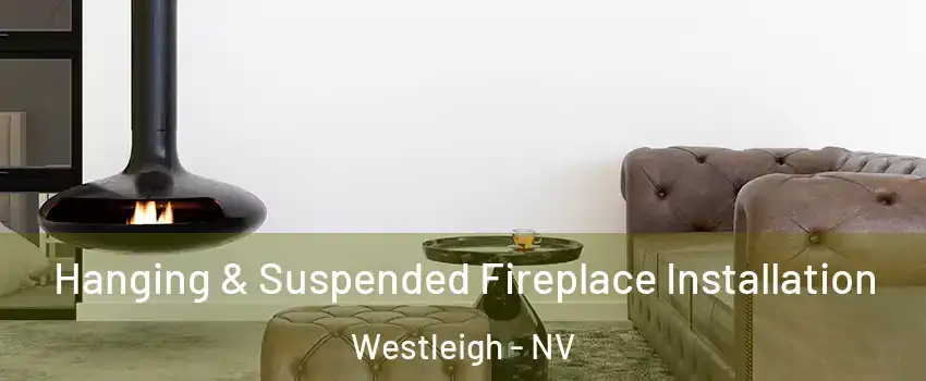 Hanging & Suspended Fireplace Installation Westleigh - NV
