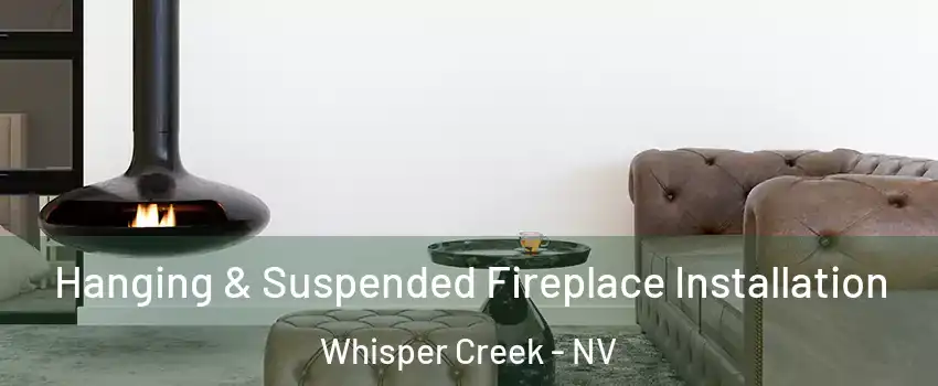 Hanging & Suspended Fireplace Installation Whisper Creek - NV