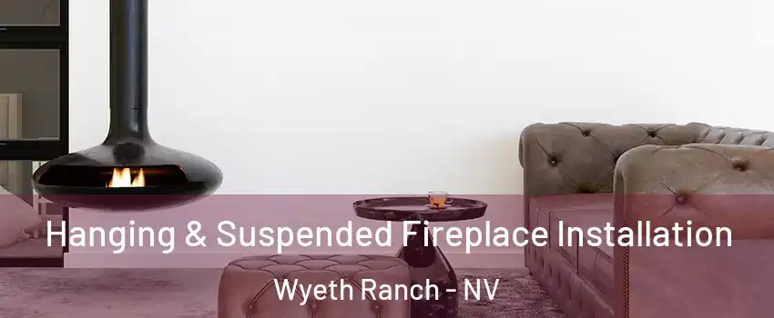 Hanging & Suspended Fireplace Installation Wyeth Ranch - NV