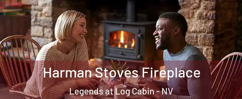 Harman Stoves Fireplace Legends at Log Cabin - NV