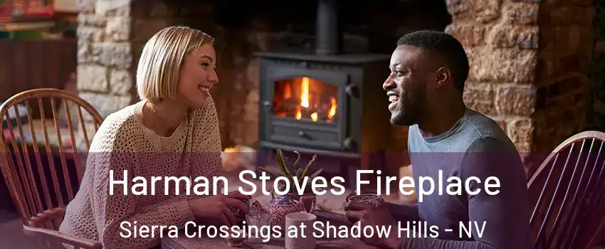 Harman Stoves Fireplace Sierra Crossings at Shadow Hills - NV