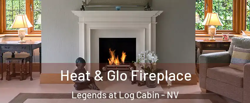 Heat & Glo Fireplace Legends at Log Cabin - NV