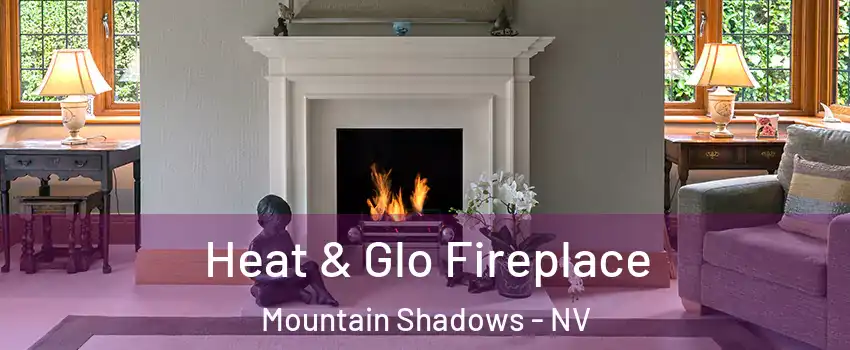 Heat & Glo Fireplace Mountain Shadows - NV