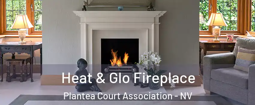 Heat & Glo Fireplace Plantea Court Association - NV