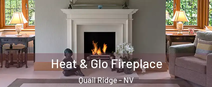 Heat & Glo Fireplace Quail Ridge - NV