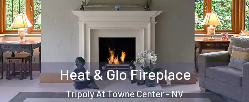 Heat & Glo Fireplace Tripoly At Towne Center - NV