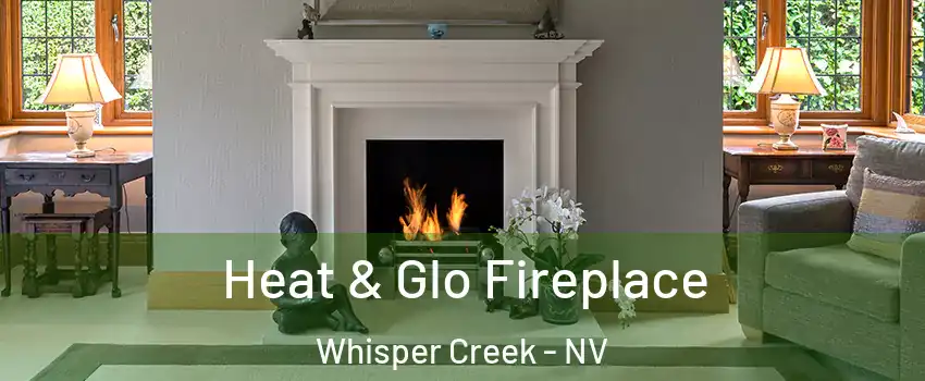 Heat & Glo Fireplace Whisper Creek - NV
