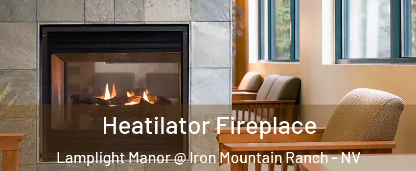Heatilator Fireplace Lamplight Manor @ Iron Mountain Ranch - NV