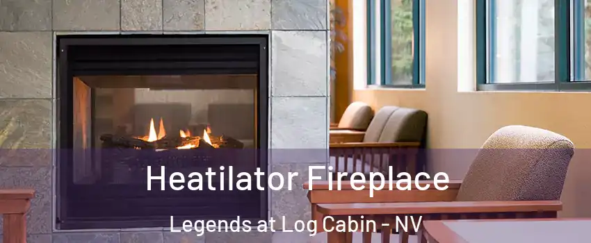 Heatilator Fireplace Legends at Log Cabin - NV