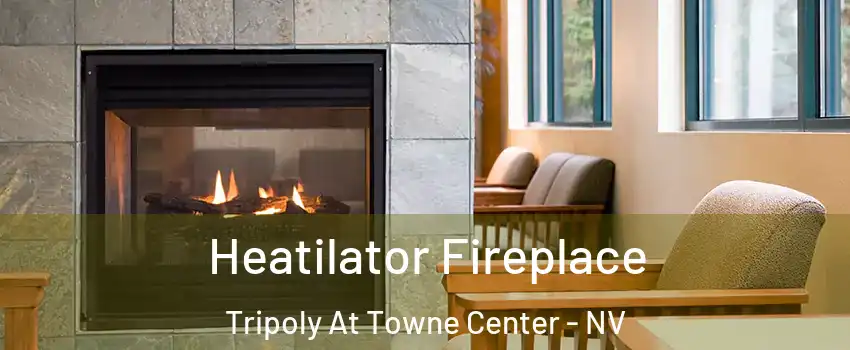 Heatilator Fireplace Tripoly At Towne Center - NV