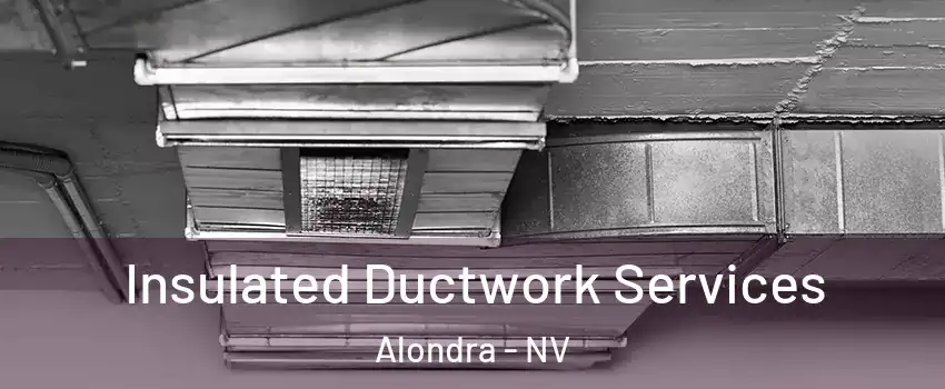 Insulated Ductwork Services Alondra - NV