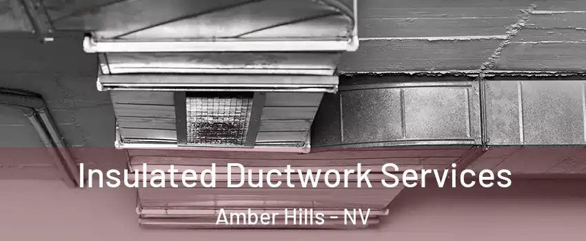 Insulated Ductwork Services Amber Hills - NV