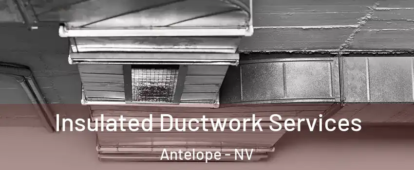 Insulated Ductwork Services Antelope - NV