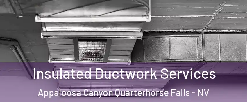 Insulated Ductwork Services Appaloosa Canyon Quarterhorse Falls - NV