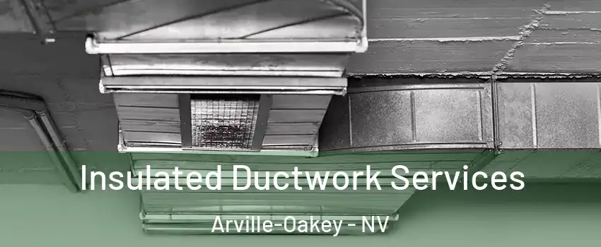 Insulated Ductwork Services Arville-Oakey - NV