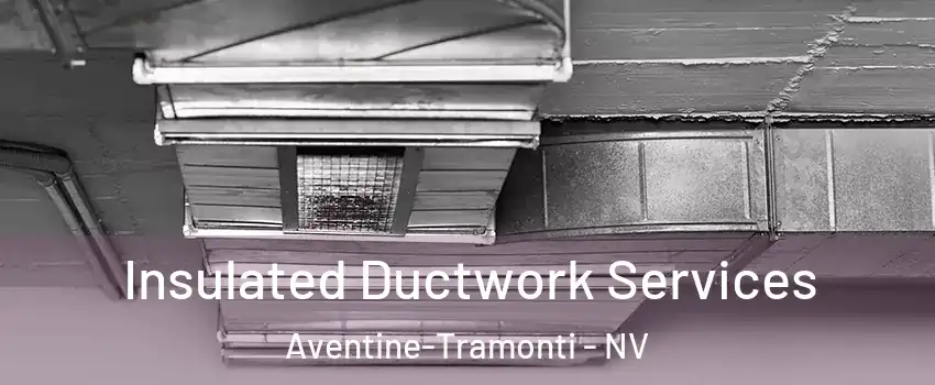 Insulated Ductwork Services Aventine-Tramonti - NV