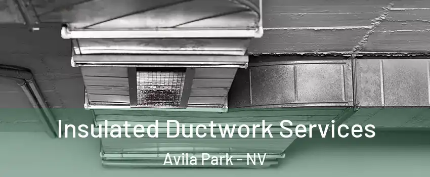 Insulated Ductwork Services Avila Park - NV