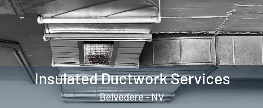 Insulated Ductwork Services Belvedere - NV