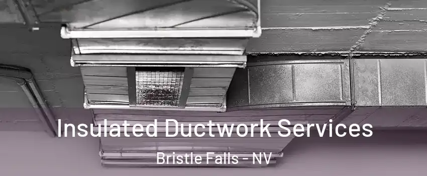 Insulated Ductwork Services Bristle Falls - NV