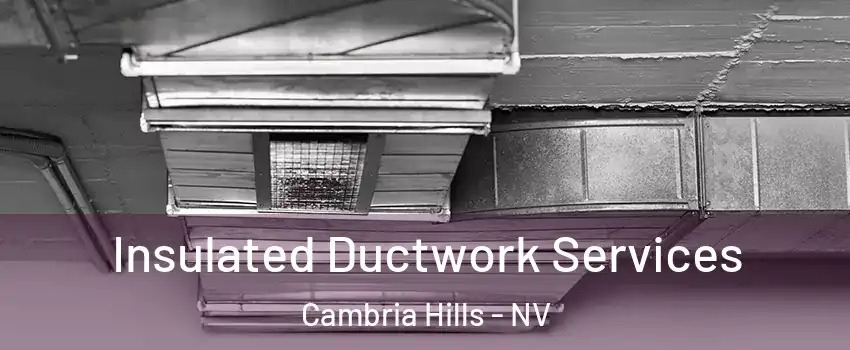 Insulated Ductwork Services Cambria Hills - NV