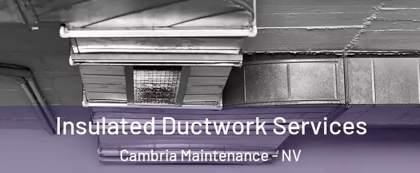 Insulated Ductwork Services Cambria Maintenance - NV