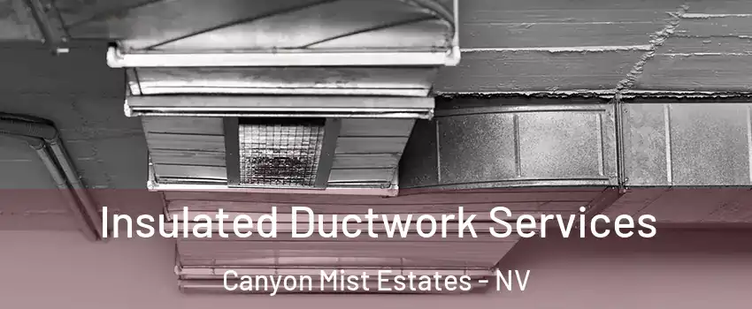 Insulated Ductwork Services Canyon Mist Estates - NV