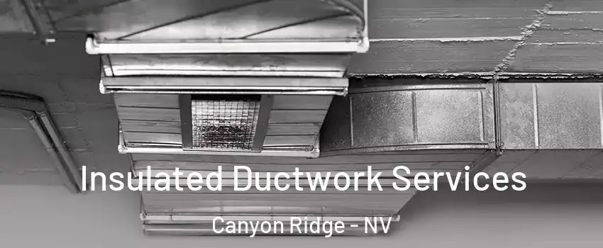 Insulated Ductwork Services Canyon Ridge - NV