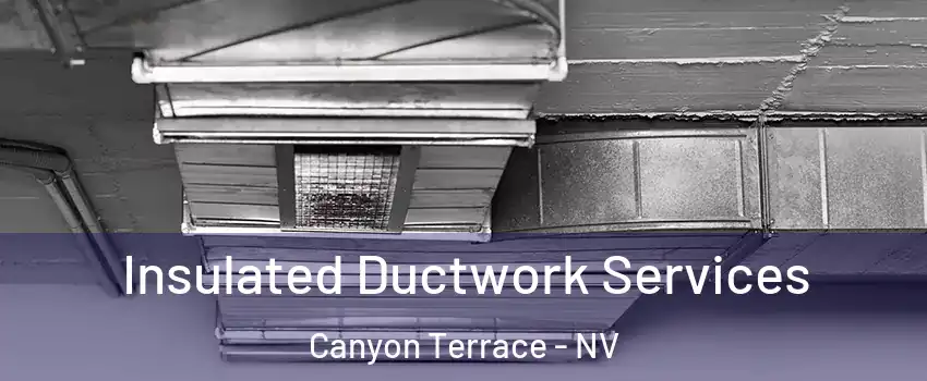 Insulated Ductwork Services Canyon Terrace - NV