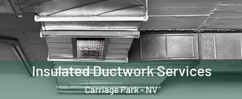 Insulated Ductwork Services Carriage Park - NV