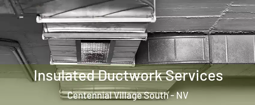 Insulated Ductwork Services Centennial Village South - NV