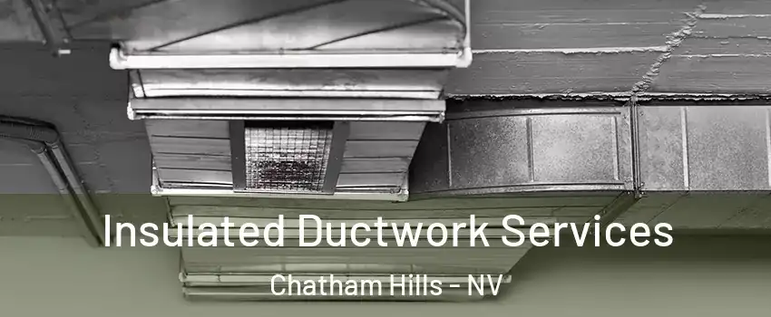 Insulated Ductwork Services Chatham Hills - NV
