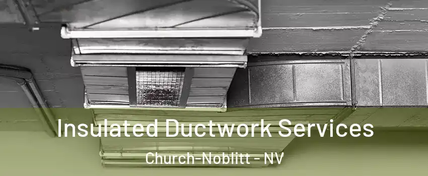 Insulated Ductwork Services Church-Noblitt - NV