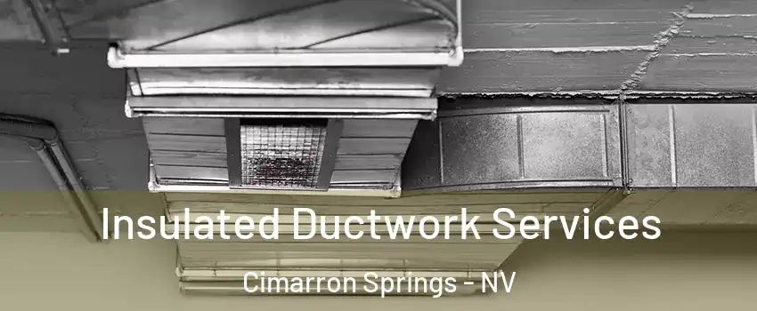 Insulated Ductwork Services Cimarron Springs - NV