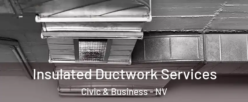 Insulated Ductwork Services Civic & Business - NV