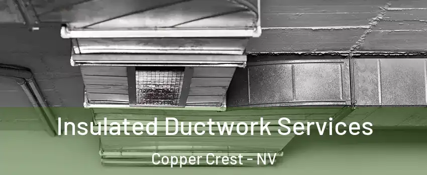 Insulated Ductwork Services Copper Crest - NV