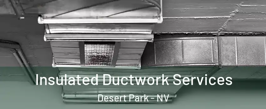 Insulated Ductwork Services Desert Park - NV